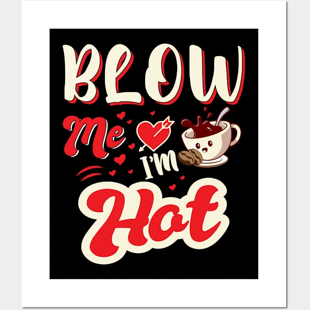 Blow Me I'm Hot Wall Art by jerranne